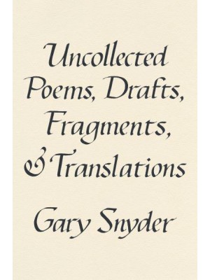 Uncollected Poems, Drafts, Fragments, and Translations