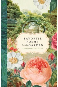 Favorite Poems for the Garden A Gardener's Collection