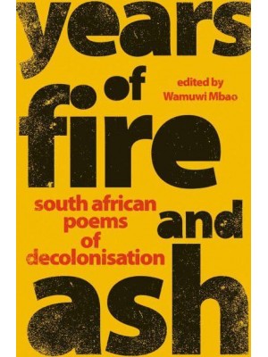 Years of Fire and Ash South African Poems of Decolonisation