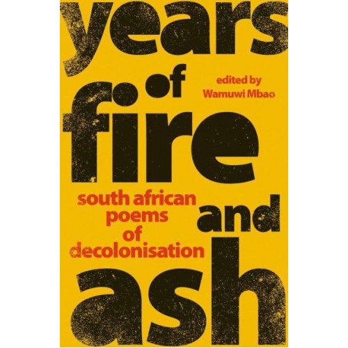 Years of Fire and Ash South African Poems of Decolonisation