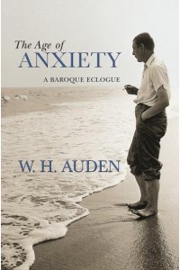 The Age of Anxiety A Baroque Eclogue - W.H. Auden : Critical Editions