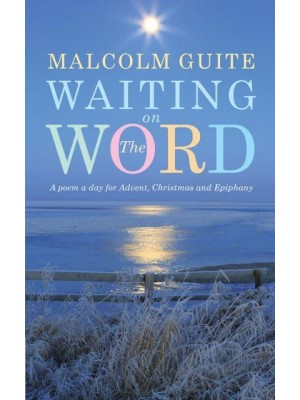 Waiting on the Word A Poem a Day for Advent, Christmas and Epiphany