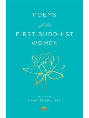 Poems of the First Buddhist Women A Translation of the Therigatha - Murty Classical Library of India