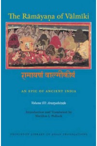The Ramayana of Valmiki Volume III Aranyakana An Epic of Ancient India - Princeton Library of Asian Translations