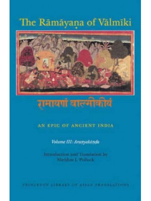 The Ramayana of Valmiki Volume III Aranyakana An Epic of Ancient India - Princeton Library of Asian Translations