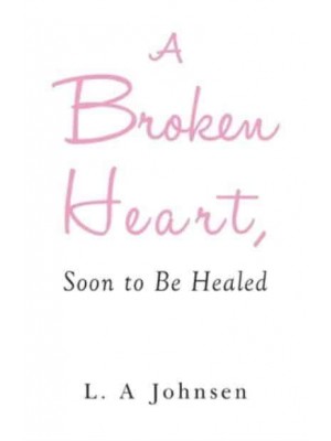 A Broken Heart, Soon to Be Healed