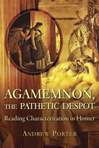 Agamemnon, the Pathetic Despot Reading Characterization in Homer - Hellenic Studies