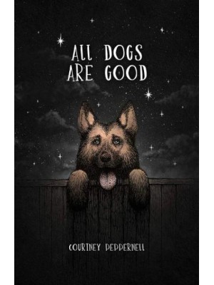 All Dogs Are Good Poems & Memories
