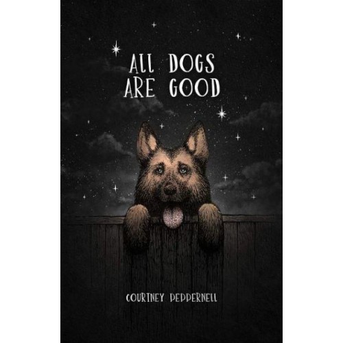 All Dogs Are Good Poems & Memories