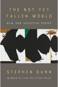 The Not Yet Fallen World New and Selected Poems