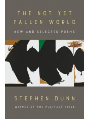 The Not Yet Fallen World New and Selected Poems