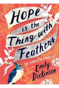 Hope Is the Thing With Feathers The Complete Poems of Emily Dickinson - Women's Voice