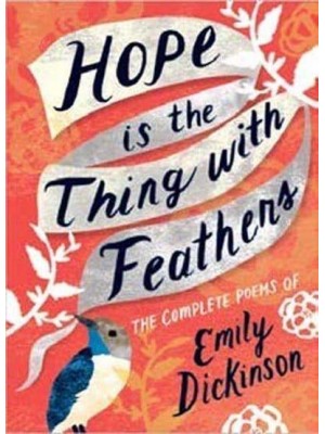 Hope Is the Thing With Feathers The Complete Poems of Emily Dickinson - Women's Voice