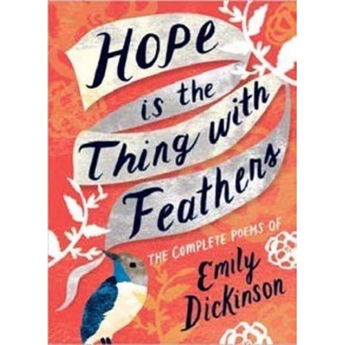 Hope Is the Thing With Feathers The Complete Poems of Emily Dickinson - Women's Voice