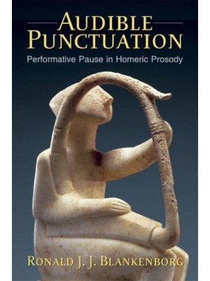 Audible Punctuation Performative Pause in Homeric Prosody - Hellenic Studies