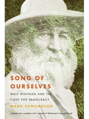 Song of Ourselves Walt Whitman and the Fight for Democracy