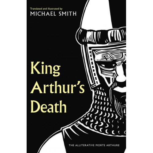 King Arthur's Death The Alliterative Morte Arthure