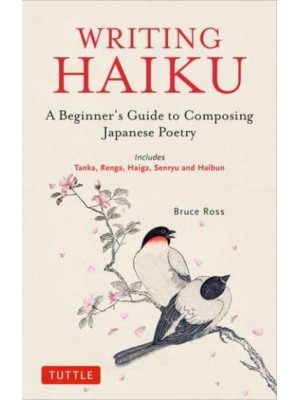 Writing Haiku A Beginner's Guide to Composing Japanese Poetry