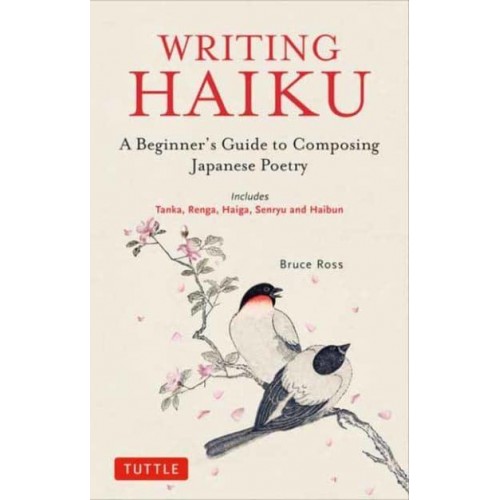 Writing Haiku A Beginner's Guide to Composing Japanese Poetry