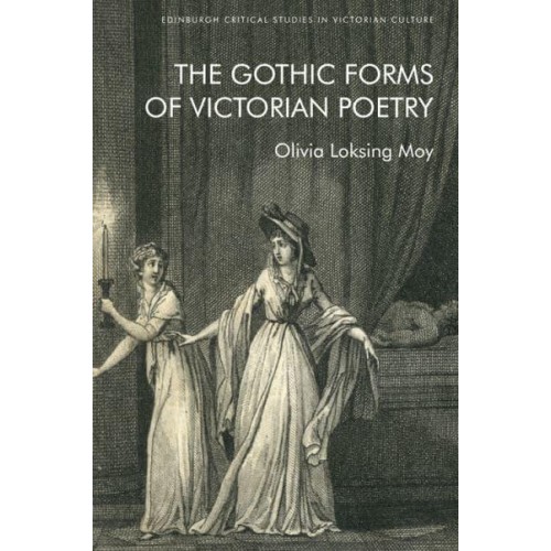 The Gothic Forms of Victorian Poetry - Edinburgh Critical Studies in Victorian Culture