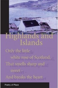 Highlands and Islands A Collection of the Poetry of Place - The Poetry of Place