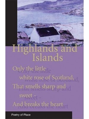 Highlands and Islands A Collection of the Poetry of Place - The Poetry of Place
