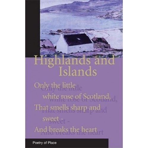 Highlands and Islands A Collection of the Poetry of Place - The Poetry of Place