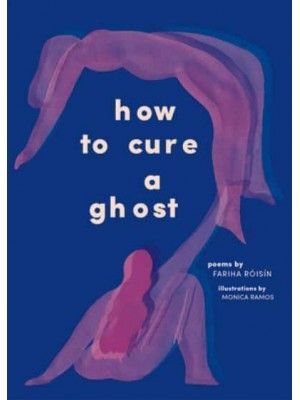 How to Cure a Ghost Poems