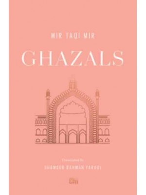 Ghazals Translations of Classic Urdu Poetry - Murty Classical Library of India