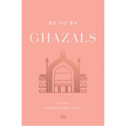 Ghazals Translations of Classic Urdu Poetry - Murty Classical Library of India