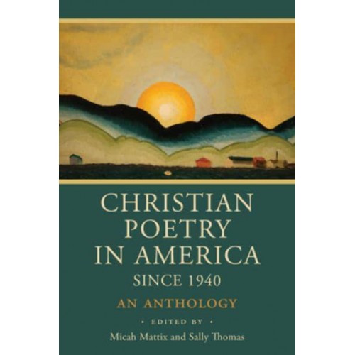Christian Poetry in America Since 1940 An Anthology