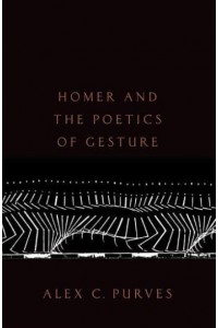 Homer and the Poetics of Gesture - Oxford Studies in Late Antiquity