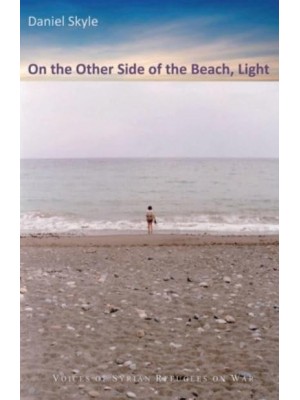 On the Other Side of the Beach, Light Voices of Syrian Refugees on War, Flight, and a New Life