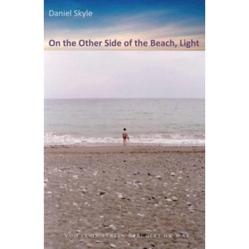 On the Other Side of the Beach, Light Voices of Syrian Refugees on War, Flight, and a New Life