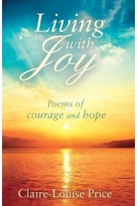 Living With Joy Poems of Courage and Hope