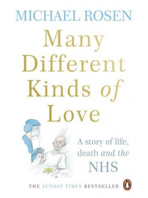 Many Different Kinds of Love A Story of Life, Death and the NHS