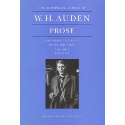 Prose and Travel Books in Prose and Verse - The Complete Works of W.H. Auden
