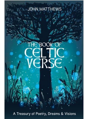 The Book of Celtic Verse A Treasury of Poetry, Dreams & Visions