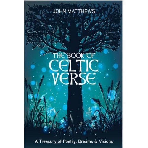 The Book of Celtic Verse A Treasury of Poetry, Dreams & Visions