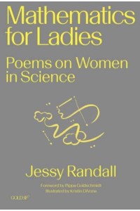 Mathematics for Ladies Poems on Women in Science - Goldsmiths Press / Gold SF