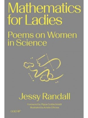 Mathematics for Ladies Poems on Women in Science - Goldsmiths Press / Gold SF