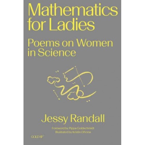 Mathematics for Ladies Poems on Women in Science - Goldsmiths Press / Gold SF