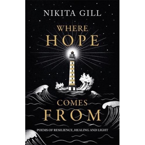 Where Hope Comes From Poems of Resilience, Healing and Light