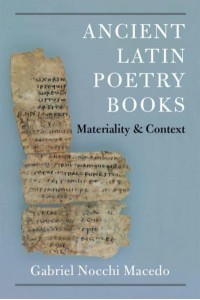 Ancient Latin Poetry Books Materiality and Context - New Texts from Ancient Cultures