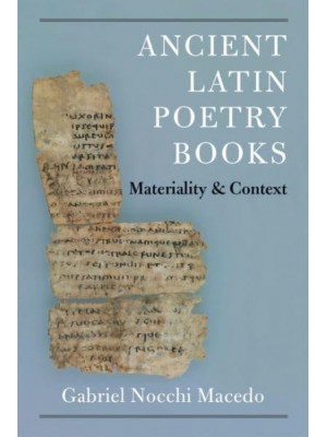 Ancient Latin Poetry Books Materiality and Context - New Texts from Ancient Cultures