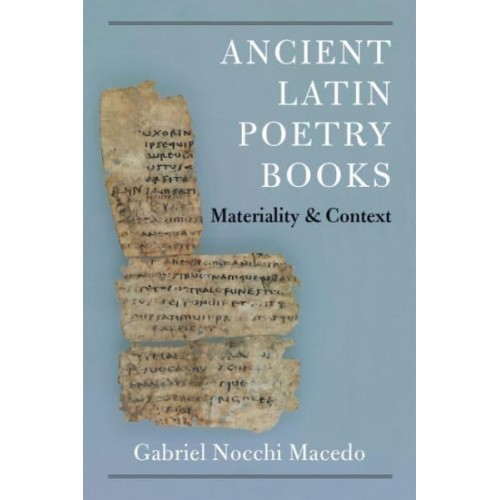 Ancient Latin Poetry Books Materiality and Context - New Texts from Ancient Cultures