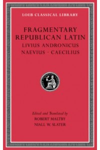 Fragmentary Republican Latin Livius Andronicus. Naevius. Caecilius - Loeb Classical Library