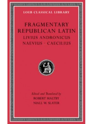 Fragmentary Republican Latin Livius Andronicus. Naevius. Caecilius - Loeb Classical Library