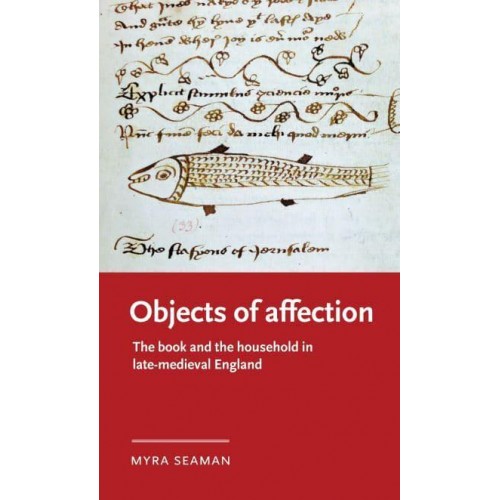 Objects of Affection The Book and the Household in Late Medieval England - Manchester Medieval Literature and Culture