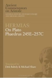 Hermias Phaedrus 245E-257C On Plato - Ancient Commentators on Aristotle